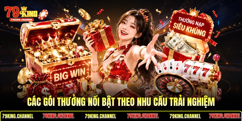 Các gói thưởng nổi bật theo nhu cầu trải nghiệm