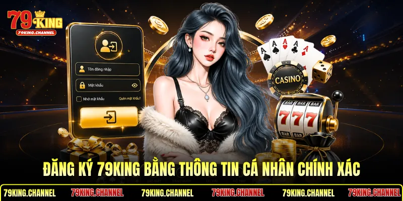 Đăng ký 79King bằng thông tin cá nhân chính xác
