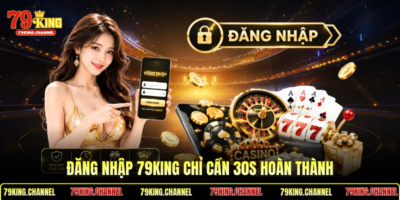 Đăng nhập 79King chỉ cần 30s hoàn thành
