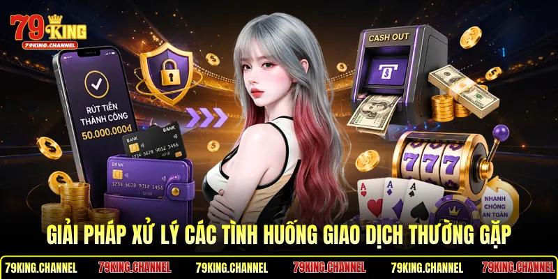 Giải pháp xử lý các tình huống giao dịch thường gặp