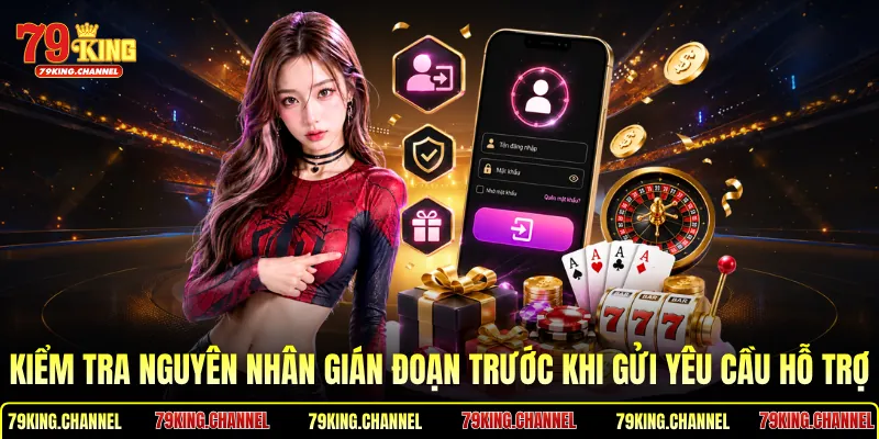 Kiểm tra nguyên nhân gián đoạn trước khi gửi yêu cầu hỗ trợ