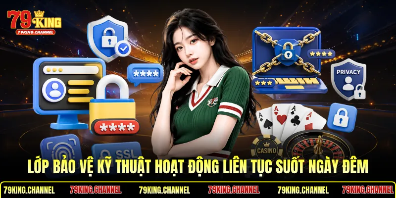 Lớp bảo vệ kỹ thuật hoạt động liên tục suốt ngày đêm