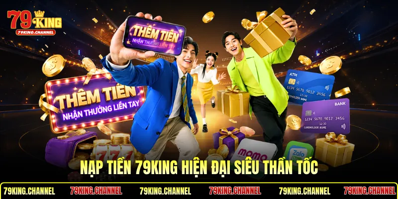 Nạp tiền 79King hiện đại siêu thần tốc