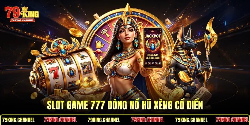 Slot game 777 dòng nổ hũ xèng cổ điển