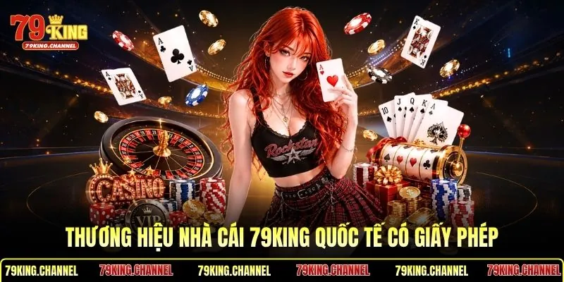 Thương hiệu nhà cái 79King quốc tế có giấy phép