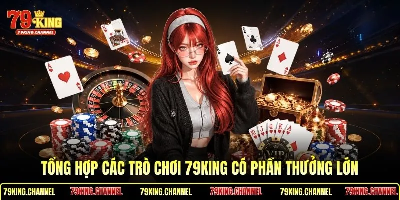 Tổng hợp các trò chơi 79King có phần thưởng lớn